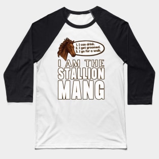 I Am The Stallion Mang Baseball T-Shirt